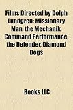 Films Directed by Dolph Lundgren (Study Guide): Missionary Man, the Mechanik, Command Performance, the Defender, Diamond Dogs-