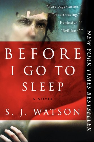 Before I Go To Sleep: A Novel Before I Go To Sleep: A Novel