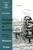 Surcharge cognitive et dysorthographie : Réflexions et pratiques, 330 exercices Surcharge cognitive et dysorthographie : Réflexions et pratiques, 330 exercices
