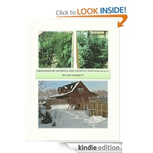 Greenhouse Growing and Construction: How We Do It Lee Garrett