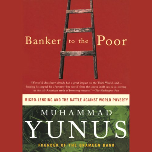 Banker to the Poor: Micro-Lending and the Battle Against World Poverty