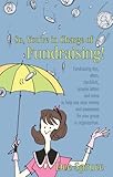 So, You're in Charge of Fundraising!: Fundraising tips, ideas, checklists, sample letters and more to help you raise money and awareness for your group or organization. (English Edition)