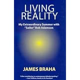Living Reality: My Extraordinary Summer With "Sailor" Bob Adamsonby James Braha