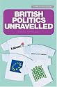 British Politics Unravelled: The Essential Guide to the Workings and Structures of British Politics (Politico's Guide)
