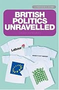 British Politics Unravelled: A Politico's Guide