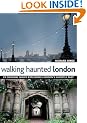 Walking Haunted London: 25 Original walks exploring London's ghostly past