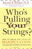 Who's Pulling Your Strings?: How to Break the Cycle of Manipulation and Regain Control of Your Life
