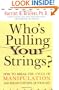 Who's Pulling Your Strings?: How to Break the Cycle of Manipulation and Regain Control of Your Life