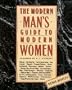 The Modern Man's Guide to Modern Women