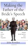 from John Bowden Making the Father of the Brides Speech: Etiquette, Jokes, Sample Speeches, One-liners