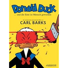 Donald Duck... und die Ente ist Mensch geworden: Das zeichnerische und poetische Werk von Carl Barks