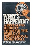 What s happenin ?: A revealing journey through the world of professional basketball