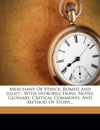Merchant Of Venice: Romeo And Juliet : With Introductions, Notes, Glossary, Critical Comments, And Method Of Study...