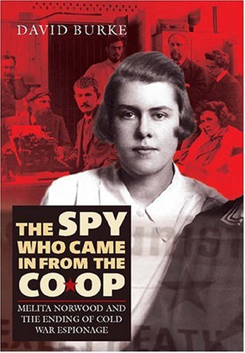 The Spy Who Came in from the Co-op: Melita Norwood and the Ending of Cold War Espionage (History of British Intelligence)