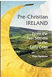 Pre-Christian Ireland : from the first settlers to the early Celts
