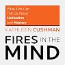 Fires in the Mind: What Kids Can Tell Us About Motivation and Mastery