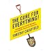 The Cure for Everything!: Untangling the Twisted Messages About Health, Fitness and Happiness