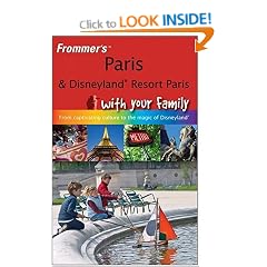 Frommer's Paris and Disneyland Resort Paris with Your Family: from Captivating Culture to the Magic of Disneyland (Frommers With Your Family Series)