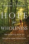 Hope for Wholeness: The Spiritual Path to Freedom from Depression