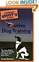 Complete Idiot's Guide to Positive Dog Training (Complete Idiot's Guides (Lifestyle Paperback))