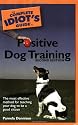 Complete Idiot's Guide to Positive Dog Training (Complete Idiot's Guides (Lifestyle Paperback))