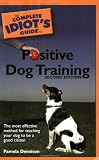The Complete Idiot's Guide to Positive Dog Training, 2nd Edition