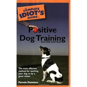 Complete Idiot's Guide to Positive Dog Training (Complete Idiot's Guides (Lifestyle Paperback))