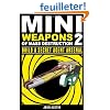 Mini Weapons of Mass Destruction: Build a Secret Agent Arsenal
