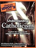 The Complete Idiot`s Guide to Understanding Catholicism, 3rd Edition