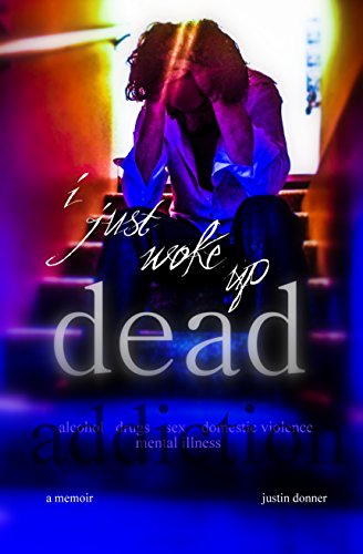 i just woke up dead: sex, drug and alcohol addiction memoir: 3 part compilation edition