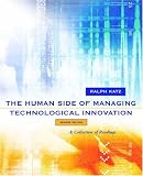The Human Side of Managing Technological Innovation: A Collection of Readings
