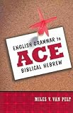 English Grammar to Ace Biblical Hebrew[ ENGLISH GRAMMAR TO ACE BIBLICAL HEBREW ] by Van Pelt, Miles V. (Author) Mar-30-10[ Paperback ]