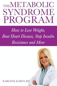 the metabolic syndrome program: how to lose weight. beat heart disease. stop insulin resistance and more - karlene karst