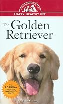 The Golden Retriever: An Owner's Guide to a Happy Healthy Pet