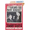 "I Heard You Paint Houses": Frank "The Irishman" Sheeran and the Inside Story of the Mafia, the Teamsters, and the Last Ride of Jimmy Hoffa