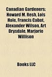 Produkt-Bild: Canadian Gardeners: Howard M. Resh, Lois Hole, Francis Cabot, Alexander Wilson, Art Drysdale, Marjorie Willison