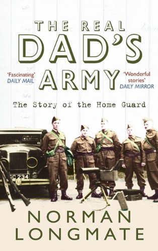 The Real Dad's Army: The Story of the Home Guard