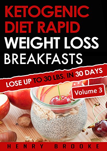 Ketogenic Diet: Rapid Weight Loss Breakfasts VOLUME 3: Lose Up To 30 Lbs. In 30 Days  (Free eBook with Download)