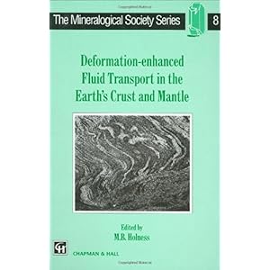 【クリックで詳細表示】Deformation-enhanced Fluid Transport in the Earth’s Crust and Mantle (The Mineralogical Society Series)： M.B. Holness： 洋書