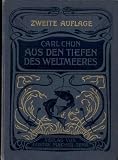 Chun: Aus den Tiefen des Weltmeeres, Fischer 1903, 2. Auflage, deutsche Tiefsee-Expedition 1898/99 Entdeckung d. Bouvet-Insel, 592 Seiten, toll bebildert, R�cken angeplatzt sonst wie neu