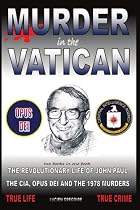 Murder in the Vatican: The Revolutionary Life of John Paul and The CIA, Opus Dei and the 1978 Murders