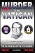 Murder in the Vatican: The Revolutionary Life of John Paul and The CIA, Opus Dei and the 1978 Murders