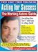 Acting for Success: The Working Actors Guide