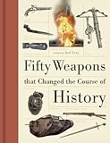 Fifty weapons that changed the course of history