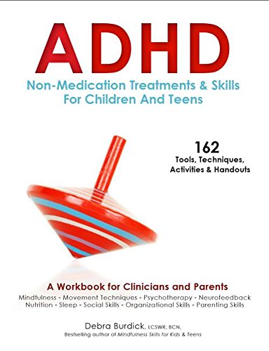 ADHD Non-Medication Treatments and Skills for Children and Teens: A Workbook for Clinicians and Parents with 162 Tools, Techniques, Activities & Handouts