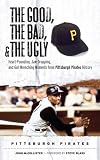 The Good, The Bad, and The Ugly Pittsburgh Pirates (Good, the Bad, & the Ugly)