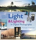 The complete guide to light & lighting in digital photography