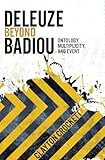 Deleuze beyond Badiou : ontology, multiplicity, and event