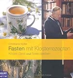  : Fasten mit Klosterrezepten: Körper, Geist und Seele beleben