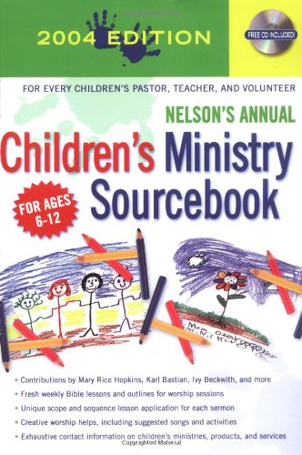 Nelson's Annual Children's Ministry Sourcebook: 2004 Edition, with CD-ROM